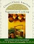 Claire's Classic American Vegetarian Cooking: 225 New and Favorite Homestyle Vegetarian Recipes