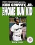 Ken Griffey Jr.: The Home Run Kid (Baseball Superstar)