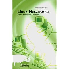 Linux Netzwerke. Aufbau, Administration, Sicherheit