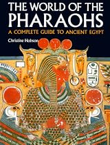 Exploring the World of the Pharaohs: A Complete Guide to Ancient Egypt
