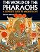 Exploring the World of the Pharaohs: A Complete Guide to Ancient Egypt