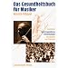 Das Gesundheitsbuch f�r Musiker: Anatomie, berufsspezifische Erkrankungen, Pr�vention und Therapie