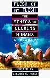 Flesh of My Flesh: The Ethics of Cloning Humans A Reader