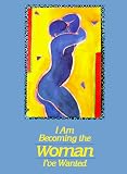 I Am Becoming the Woman IVe Wanted