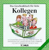 Das Geschenkbuch f�r liebe Kollegen!: Ein Geschenkbuch f�r die Frau oder den Mann, mit der/dem man die l�ngste Zeit des Tages verbringt - Gert Sommerfeldt