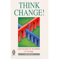 Think Change!: And Make it Happen at Work