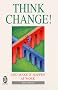 Think Change!: And Make it Happen at Work