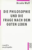 Produkt-Bild: Die Philosophie und die Frage nach dem guten Leben (Rowohlts Enzyklopadie)