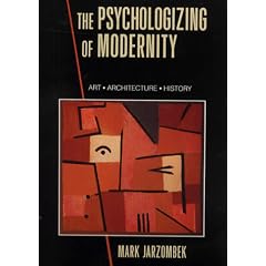 The Psychologizing of Modernity: Art, Architecture and History