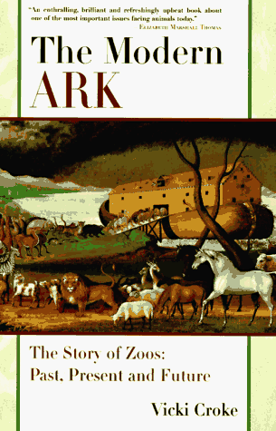 The MODERN ARK: The Story of Zoos: Past, Present, and Future