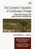The Economic Valuation of Landscape Change: Theory and Policies for Land Use and Conservation (New Horizons in Environmental Economics)