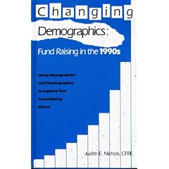 Changing Demographics: Fund Raising in the 1990's - Using Demographics and Psychographics to Improve Your Fund Raising Efforts
