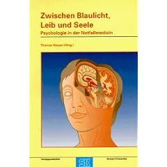 Zwischen Blaulicht, Leib und Seele. Grundlagen notfallmedizinischer Psychologie