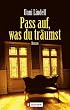 Pass auf, was du tr�umst
