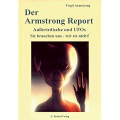 Der Armstrong-Report. Au�erirdische und UFO's. Sie brauchen uns, wir sie nicht!