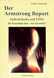 Der Armstrong-Report. Au�erirdische und UFO's. Sie brauchen uns, wir sie nicht!