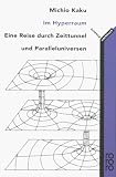 Im Hyperraum: Eine Reise durch Zeittunnel und Paralleluniversen - Michio Kaku