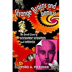 Strange Brains and Genius: The Secret Lives of Eccentric Scientists and Madmen
