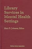 Library Services in Mental Health Settings (Medical Library Co-publishing Program)