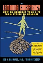 The Lemming Conspiracy: How to Redirect Your Life from Stress to Balance (Includes Bibliographical References) The Lemming Conspiracy: How to Redirect Your Life from Stress to Balance (Includes Bibliographical References)