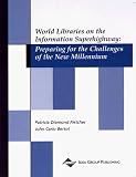 World Libraries on the Information Superhighway: Preparing for the Challenges of the Next Millennium