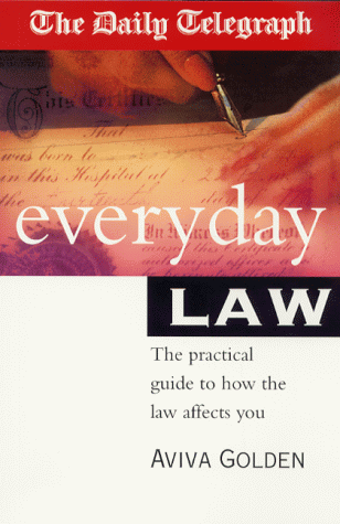 The "Daily Telegraph" Everyday Law: The Practical Guide to How the Law Affects You