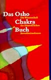 Das Osho-Chakra-Buch Die Wissenschaft der feinstofflichen Bewu&szlig;tseinsebenen - 