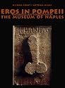 Eros in Pompeii: The Erotic Art Collection of the Museum of Naples
