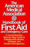 American Medical Association Handbook of First Aid and Emergency Care (American Medical Association Home Reference Library)