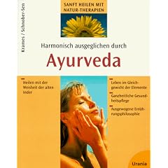Harmonisch und ausgeglichen durch Ayurveda. Heilen mit der Weisheit der alten Inder