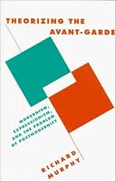 Theorizing the Avant-Garde: Modernism, Expressionism, and the Problem of Postmodernity (Literature, Culture, Theory)