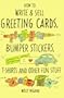 How to Write and Sell Greeting Cards, Bumper Stickers, T-Shirts and Other Fun Stuff