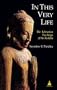 In This Very Life: The Liberation Teachings of the Buddha