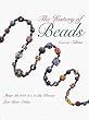 The History of Beads: From 30, 000 B.C. to the Present