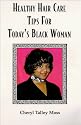 Healthy Hair Care Tips For Today's Black Woman