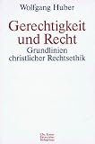 Gerechtigkeit und Recht: Grundlinien christlicher Rechtsethik