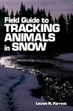 Field Guide to Tracking Animals in Snow: How to Identify and Decipher Those Mysterious Winter Trails
