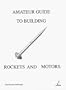 Amateur Guide to Building Rockets and Motors
