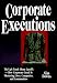 Corporate Executions: The Ugly Truth About Layoffs -- How Corporate Greed Is Shattering Our Lives, Companies, and Communities by Alan Downs ISBN 0814403077