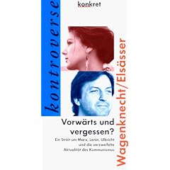 Vorw�rts und vergessen? Ein Streit um Marx, Lenin, Ulbricht und die verzweifelte Aktualit�t des Kommunismus