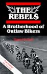 The Rebels: A Brotherhood of Outlaw B...