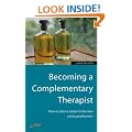 Becoming a Complementary Therapist : How to start a career in the new caring professions
