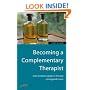 Becoming a Complementary Therapist : How to start a career in the new caring professions