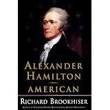 Alexander Hamilton, American ~ Richard Brookhiser