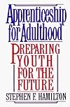 Apprenticeship for Adulthood : Preparing Youth for the Future