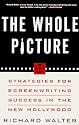 The Whole Picture: Strategies for Screenwriting Success in the New Hollywood