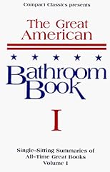 The Great American Bathroom Book, Volume 1: Single-Sitting Summaries of All Time Great Books