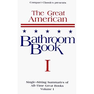 The Great American Bathroom Book, Volume 1: Single-Sitting Summaries of All Time Great Books