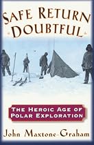 Safe Return Doubtful: Heroic Age of Polar Exploration
