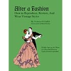 After a Fashion: How to Reproduce, Restore, and Wear Vintage Styles by Frances Grimble and Deborah Kuhn